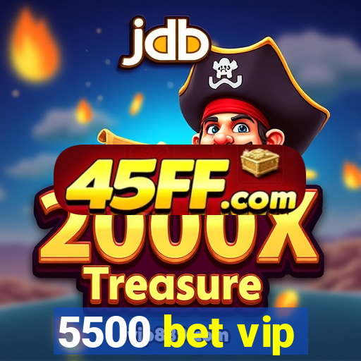 5500 bet vip